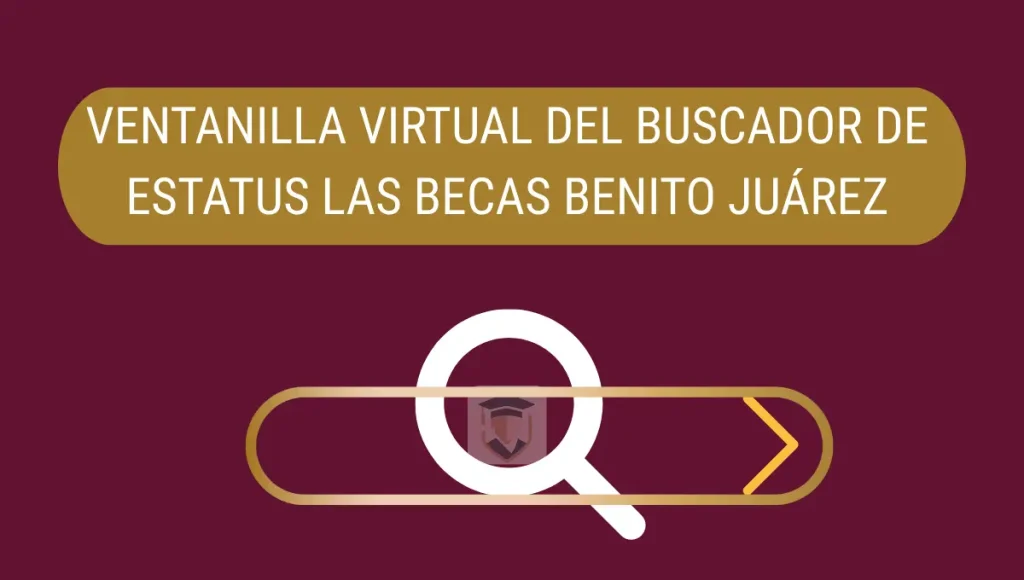 Ventanilla Virtual del Buscador de Estatus las Becas Benito Juárez